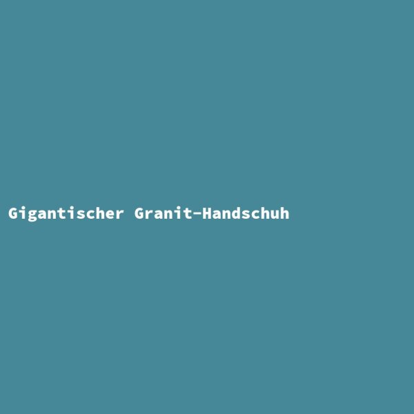 Gigantischer Granit-Handschuh