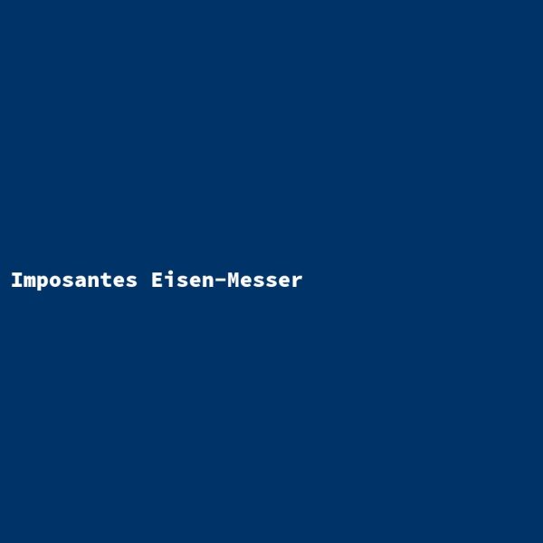 Imposantes Eisen-Messer