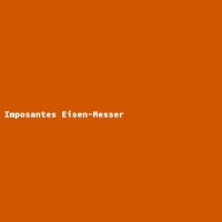 Imposantes Eisen-Messer