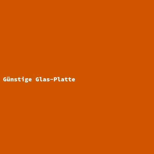 Günstige Glas-Platte
