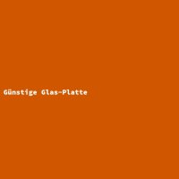 Günstige Glas-Platte