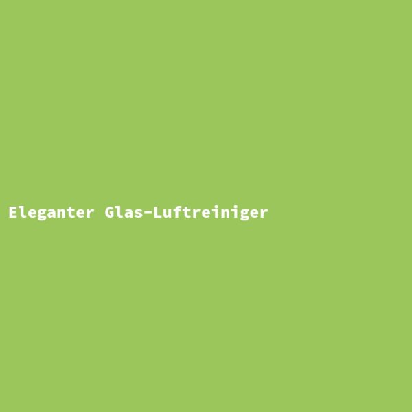 Eleganter Glas-Luftreiniger