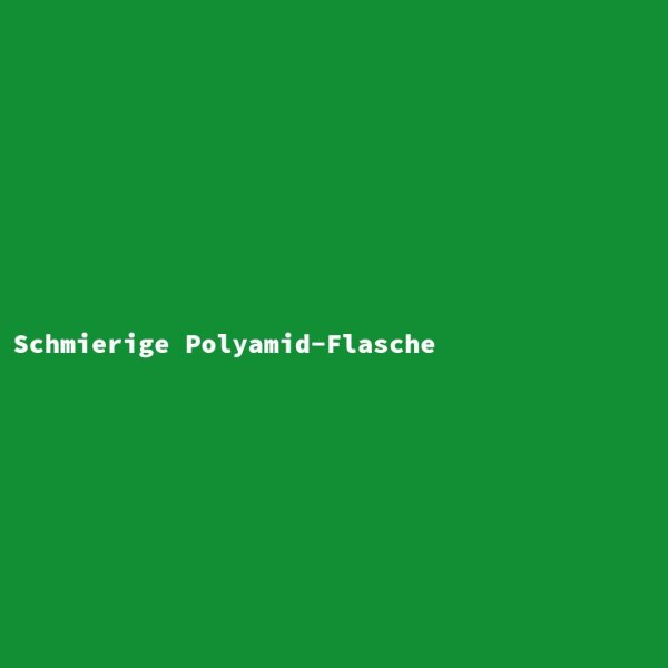 Schmierige Polyamid-Flasche