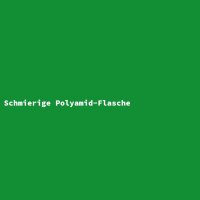 Schmierige Polyamid-Flasche