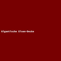 Gigantische Eisen-Decke