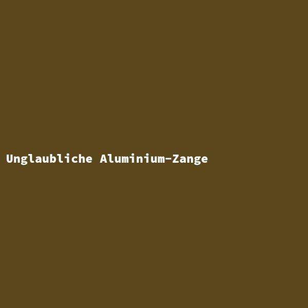Unglaubliche Aluminium-Zange
