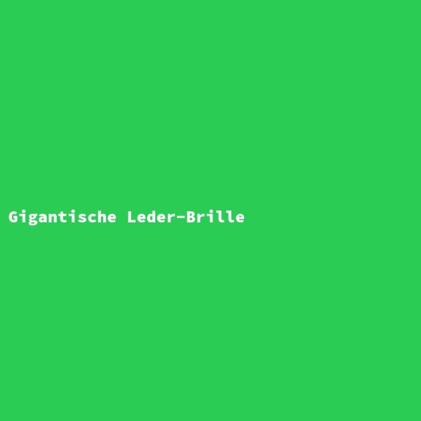 Gigantische Leder-Brille