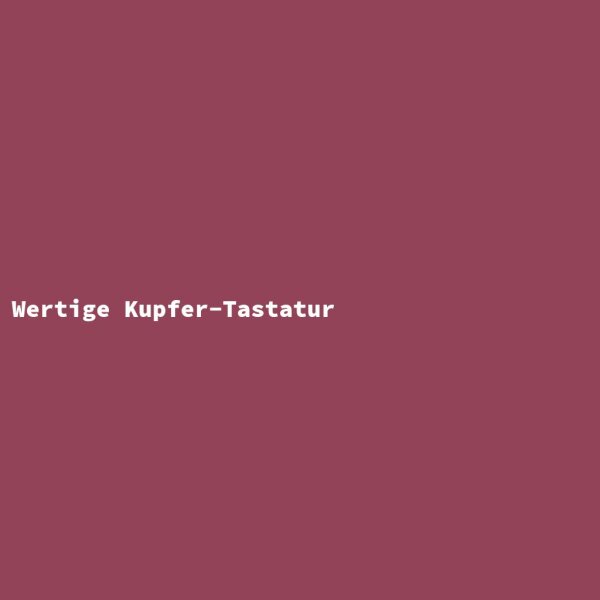 Wertige Kupfer-Tastatur