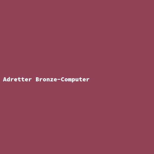 Adretter Bronze-Computer