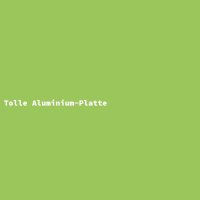 Tolle Aluminium-Platte
