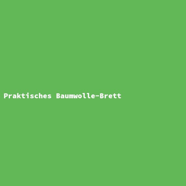 Praktisches Baumwolle-Brett
