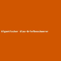 Gigantischer Glas-Briefbeschwerer